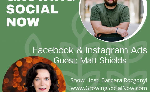 Barbara Rozgonyi interviews Matt Shields about Facebook Meta and Instagram ads on Growing Social Now